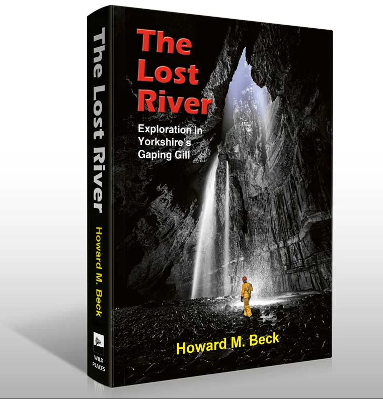 The Lost River - Exploration in Yorkshire's Gaping Gill and Ingleborough Cave, by Howard M. Beck